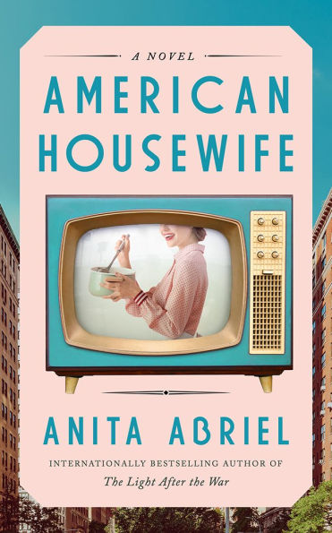 PRE-ORDEN- American Housewife: A Novel by Anita Abriel TARDA DE 2-5 SEMANAS EN LLEGAR A PARTIR DEL 11 DE MARZO