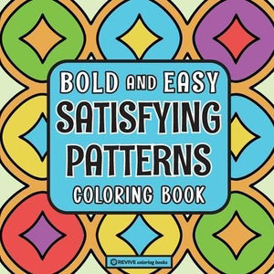 Bold & Easy Satisfying Patterns Coloring Book: Comfy & Fun Large Print Pattern Stress Relief Coloring By Revive Coloring Books