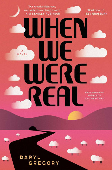 PRE-ORDEN- When We Were Real: A Novel by Daryl Gregory TARDA DE 2-5 SEMANAS EN LLEGAR A PARTIR DEL 17 DE MARZO