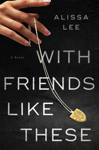 PRE-ORDEN- With Friends Like These: A Novel by Alissa Lee TARDA DE 2-5 SEMANAS EN LLEGAR