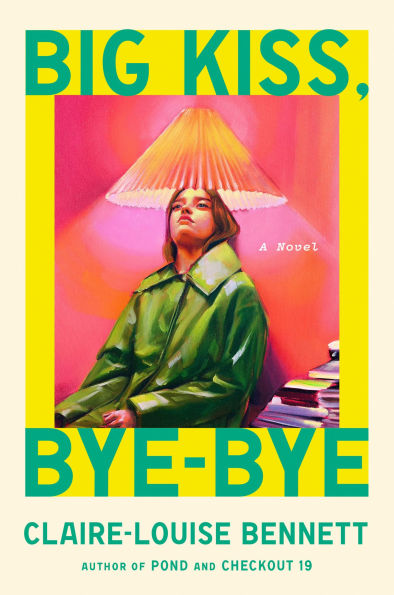PRE-ORDEN- Big Kiss, Bye-Bye: A Novel by Claire-Louise Bennett TARDA DE 2-5 SEMANAS EN LLEGAR A PARTIR DEL 21 DE OCTUBRE