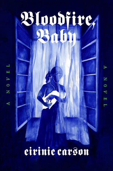 PRE-ORDEN- Bloodfire, Baby: A Novel by Eirinie Carson TARDA DE 2-5 SEMANAS EN LLEGAR