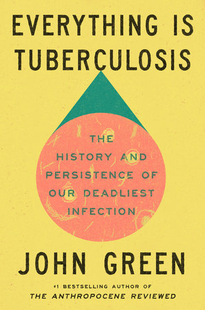 PRE-ORDEN- Everything Is Tuberculosis The History and Persistence of Our Deadliest Infection by John Green TARDA DE 2-5 SEMANAS EN LLEGAR
