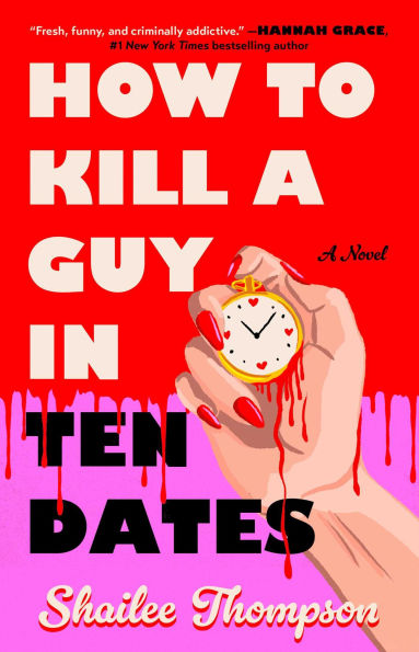 How to Kill a Guy in Ten Dates: A Novel by Shailee Thompson