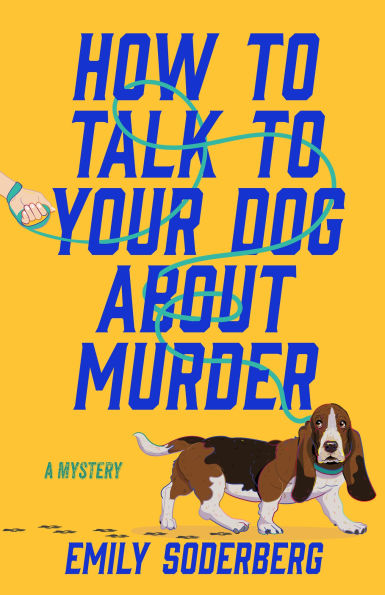 PRE-ORDEN- How to Talk to Your Dog About Murder: A Mystery by Emily Soderberg TARDA DE 2-5 SEMANAS EN LLEGAR A PARTIR DEL 21 DE OCTUBRE