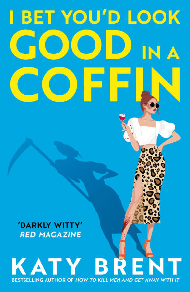 I Bet You'd Look Good in a Coffin by Katy Brent