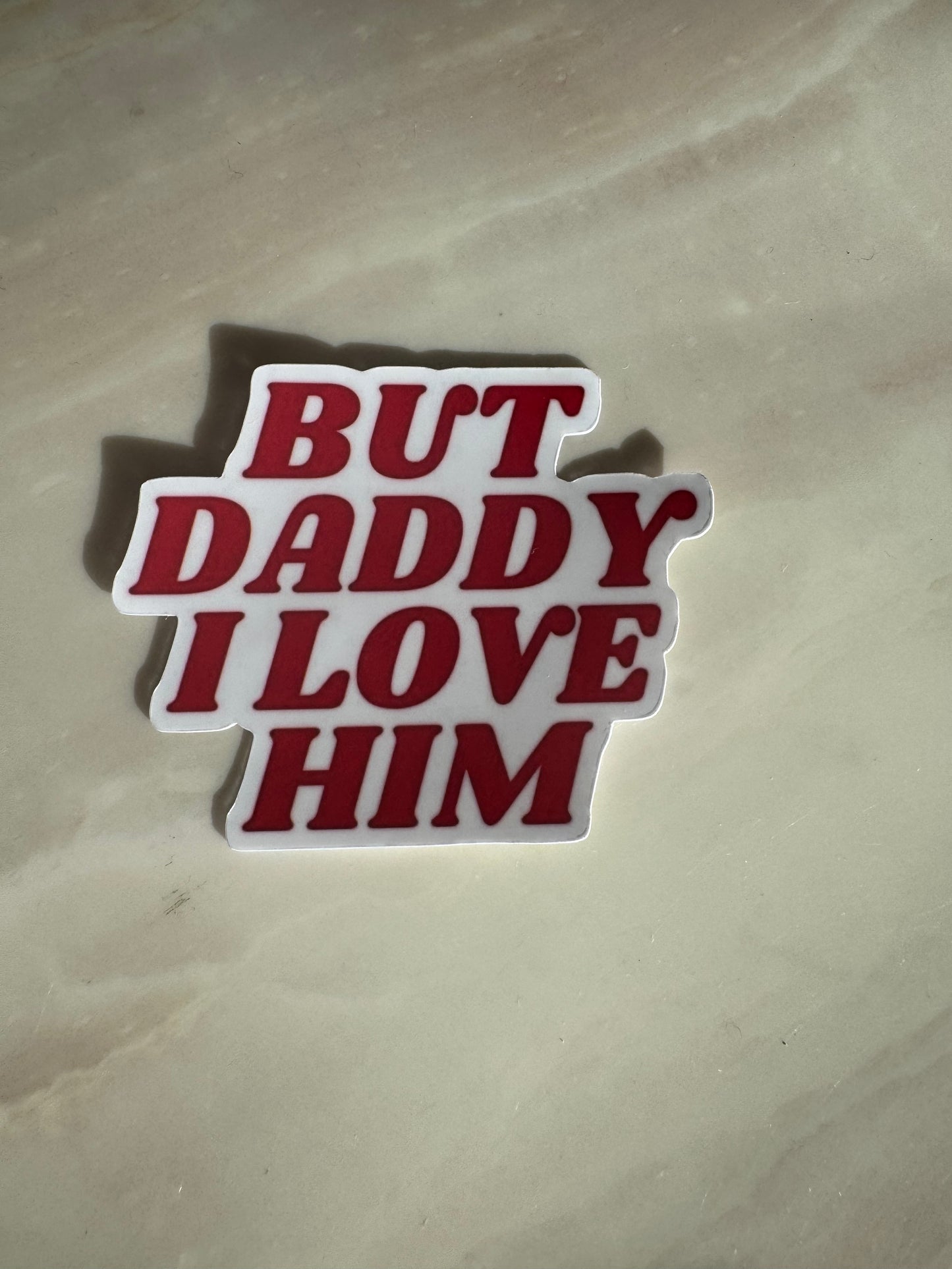 BUT DADDY I LOVE HIM - STICKER WATERPROOF ( A PRUEBA DE AGUA) (Copy)