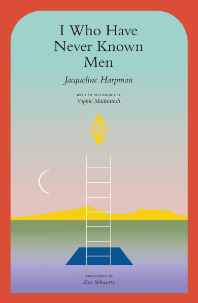 PRE-ORDEN- I Who Have Never Known Men by Jacqueline Harpman, Ros Schwartz (Translator), Sophie Mackintosh (Afterword) TARDA DE 2-5 SEMANAS EN LLEGAR