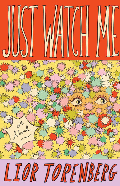 Just Watch Me: A Novel by Lior Torenberg