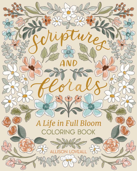PRE-ORDEN- Scriptures and Florals: Life In Full Bloom: Coloring Book by Allison Loveall TARDA DE 2-5 SEMANAS EN LLEGAR