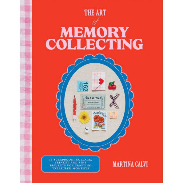 PRE-ORDEN- The Art of Memory Collecting: 15 Scrapbook, Collage, Trinket and Zine Projects For Crafting Treasured Moments by Martina Calvi TARDA DE 2-5 SEMANAS EN LLEGAR