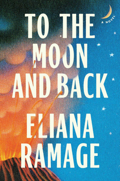 PRE-ORDEN- To the Moon and Back: A Novel by Eliana Ramage TARDA DE 2-5 SEMANAS EN LLEGAR A PARTIR DEL 2 DE SEPTIEMBRE