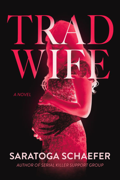 PRE-ORDEN- Trad Wife: A Novel by Saratoga Schaefer TARDA DE 2-5 SEMANAS EN LLEGAR