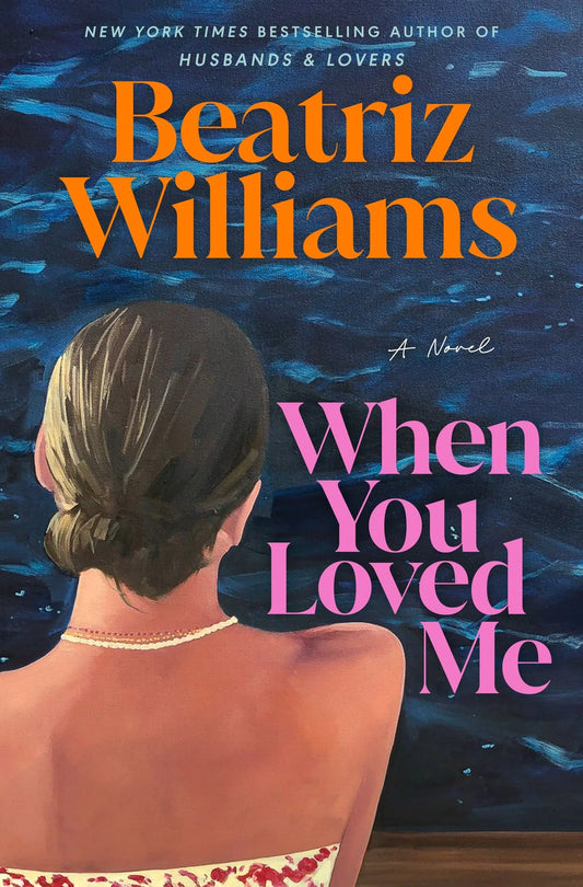 PRE-ORDEN- When You Loved Me: A Novel By Beatriz Williams TARDA DE 2-5 SEMANAS EN LLEGAR A PARTIR DEL 22 DE JUNIO