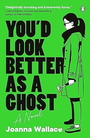 You'd Look Better as a Ghost: A Novel by Joanna Wallace